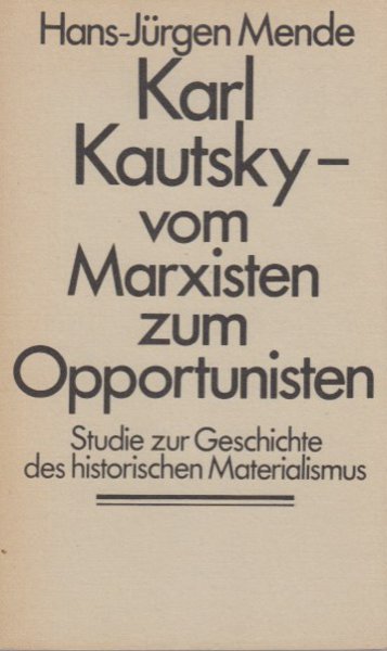 Karl Kautsky - vom Marxisten zum Opportunisten. Studie zur Geschichte des historischen Materialismus