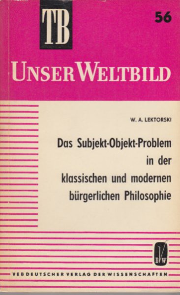 Das Subjekt-Objekt-Problem in der klassischen und modernen bürgerlichen Philosophie. TB-Reihe Unser Weltbild Bd. 56