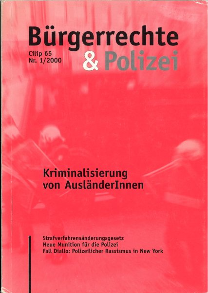 Bürgerrechte & Polizei. Cilip 65 Nr. 1/2000 Schwerpunkt: Kriminalisierung von AusländerInnen. Strafverfahrensänderungsgesetz - Neue Munition für die Polizei - Fall Diallo