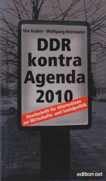 DDR kontra Agenda 2010. Streitschrift für Alternativen zur Wirtschafts- und Sozialpolitik (Mit Autoren-Widmung)