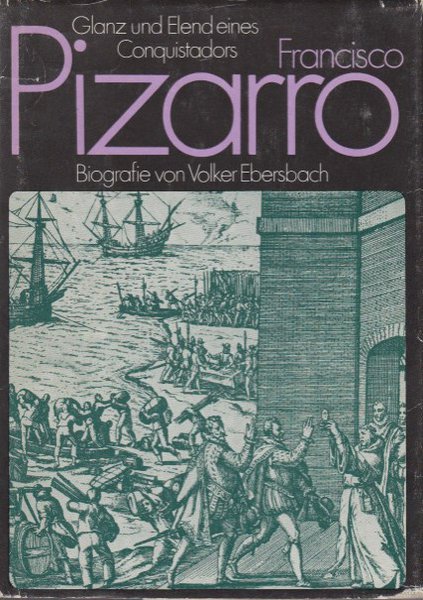 Francisco Pizarro. Glanz und Elend eines Conquistadors. Reihe Biografien