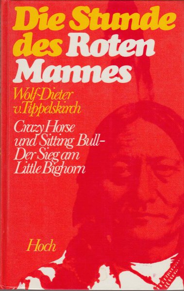 Die Stunde des Roten Mannes. Grazy Horse und Sitting-Bull - Der Sieg am Little Bighorn (als Bilder fanden zeitgenössische Abbildungen und Fotografien Verwendung