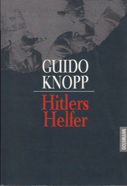 Hitlers Helfer. In Zusammenarbeit mit Peter Adler, Christian Deick, Peter Hartl, Rudolf Gültner, Jörg Müllner