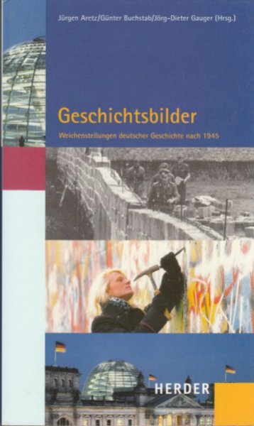 Geschichtsbilder: Weichenstellungen deutscher Geschichte nach 1945. Herausgegeben im Auftrag der Konrad-Adenauer-Stiftung e. V.
