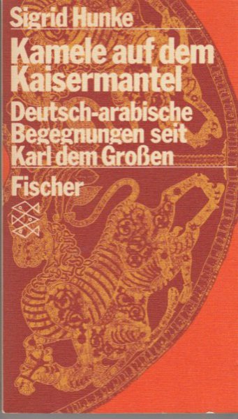Kamele auf dem Kaisermantel. Deutsch-arabische Begegnungen seit Karl dem Großen. Fischer TB 6401