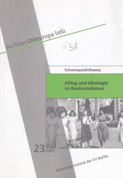 Berliner Osteuropa Info Heft 23/2005 Schwerpunktthema: Alltag und Ideologie im Realsozialismus (Beiträge zum Teil in Enlisch)