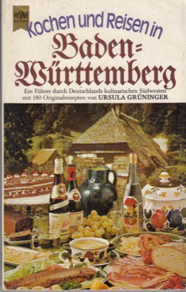 Kochen und reisen in Baden-Württemberg. Ein Führer durch Deutschlands sonnigen Südwesten. Mit 180 Originalrezepten. Heyne-Bücher Praktische Reihe Bd. 4182