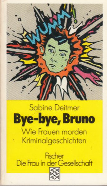 Bye-bye, Bruno. Wie Frauen morden. Kriminalgeschichten. Reihe Die Frau in der Gesellschaft