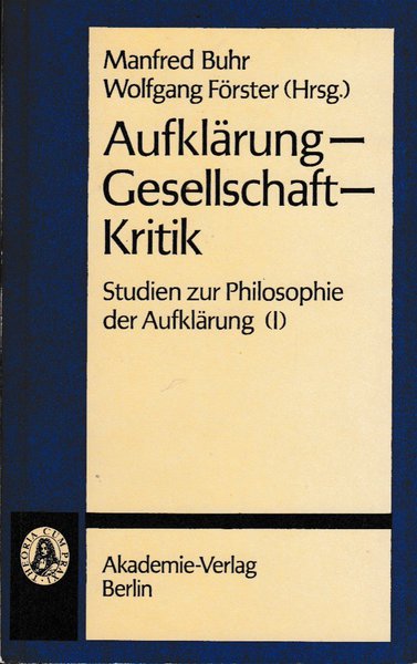 Aufklärung - Gesellschaft - Kritik. Studien zur Philosophie der Aufklärung (I). Schriften zur Philosophie und ihrer Geschichte Bd. 38
