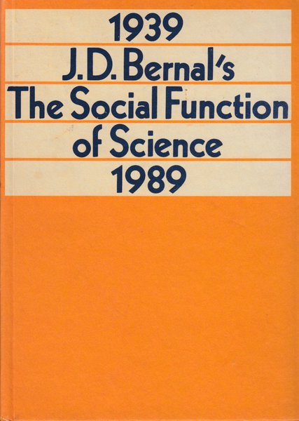 1939 J. D. Bernal's The Social Function of Science 1989