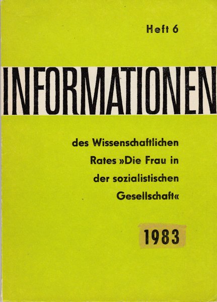 Informationen des Wissenschaftlichen Rates 'Die Frau in der sozialistischen Gesellschaft' Heft 6/1983