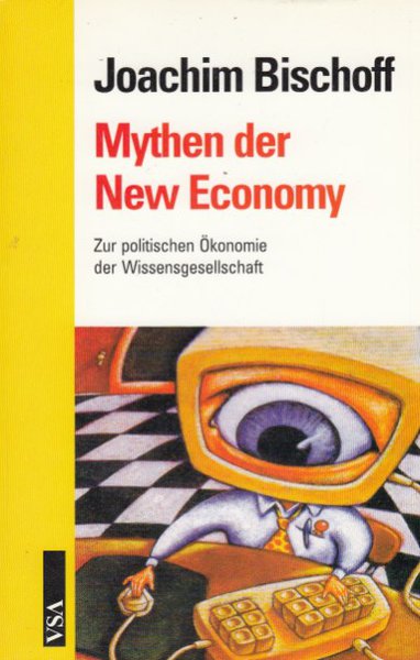 Mythen der New Economy. Zur politischen Ökonomie der Wissensgesellschaft