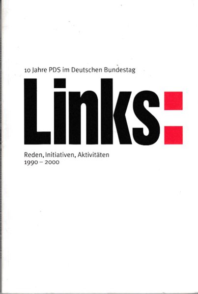 Links: 10 Jahre PDS im Deutschen Bundestag. Reden, Initiativen, Aktivitäten 1990-2000