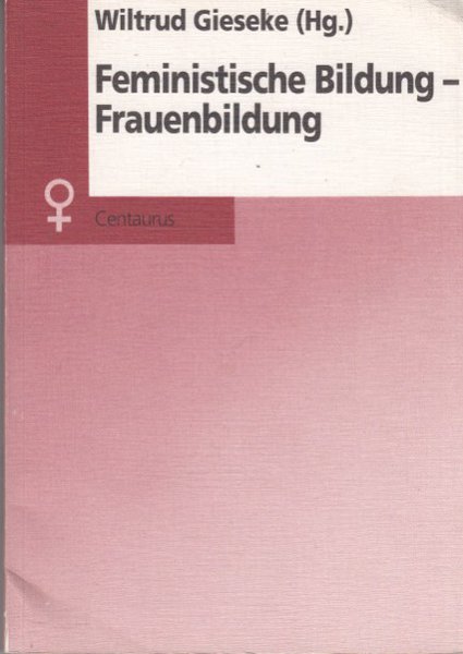 Feministische Bildung-Frauenbildung. Aktuelle Frauenforschung Band. 15