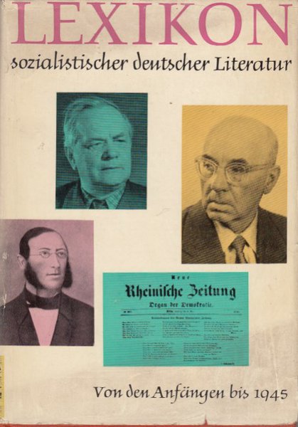 Lexikon sozialistischer deutscher Literatur. Von den Anfängen bis 1945. Monographisch biographische Darstellungen (Mit einigen Bleistift-Anstreichungen)