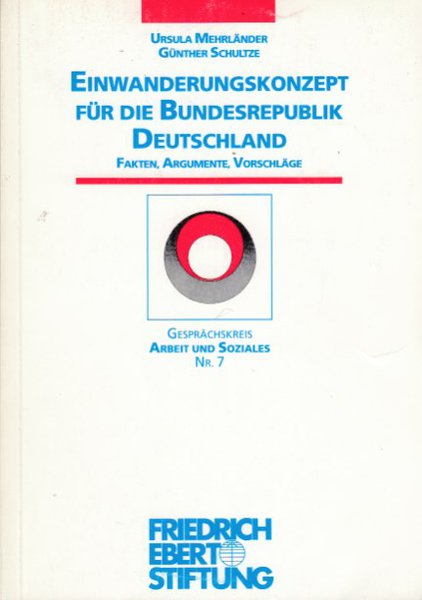 Einwanderungskonzept für die Bundesrepublik Deutschland. Fakten, Argumente, Vorschläge. Arbeitskreis Arbeit und Soziales Nr. 7