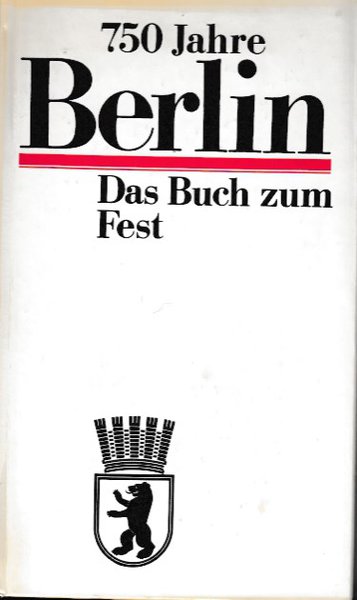 750 Jahre Berlin. Das Buch zum Fest. Herausgegeben vom Komitee der DDR zum 750jährigen Bestehen von Berlin
