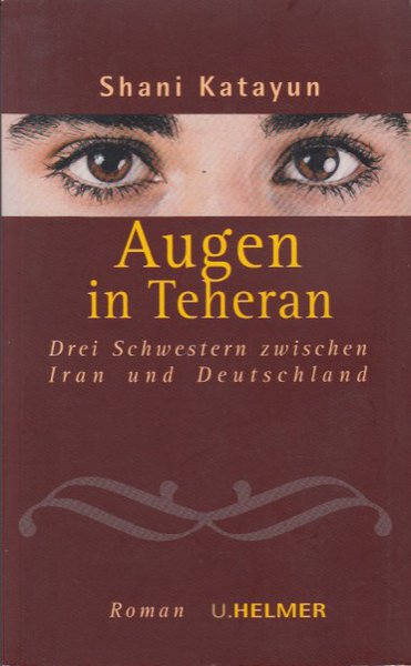 Augen in Teheran. Drei Schwestern zwischen Iran und Deutschland. Roman