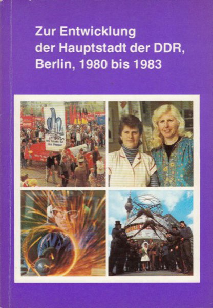 Zur Entwicklung der Hauptstadt der DDR, Berlin, 1980 bis 1983. Material der XV. Bezirksdelegiertenkonferenz Berlin der SED 11.-12.2.1984 (144 Seiten)