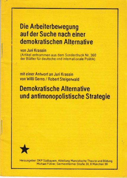 Die Arbeiterbewegung auf der Suche nach einer demokratischen Alternative (aus Sonderdruck Nr. 360 der Blätter f. dtsch. u. int. Politik) - Demokratische Alternative und antimonopolistische Strategie (Antwort an J. Krassin)