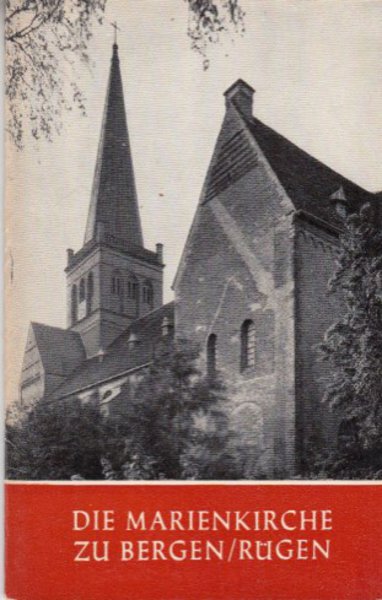 Die Marienkirche zu Bergen/Rügen. Reihe Das christliche Denkmal Heft 34