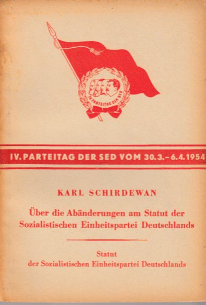 Über die Abänderungen am Statut der SED. Referat auf dem IV. Parteitag der SED vom 30.3.-6.4. 1954 Statut der SED