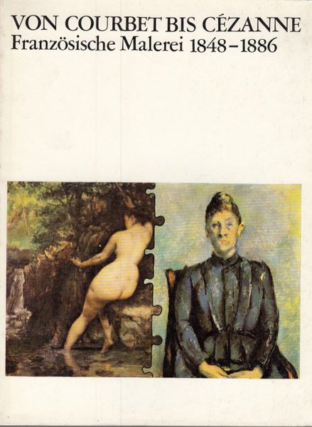 Von Courbet bis Cezanne. Französische Malerei 1848-1886. Katalog zur Ausstellung der Staatlichen Museen Berlin 10.12. 1982 bis 20.2. 1983 (Buch vom Einband gelöst)