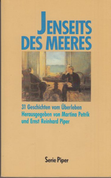 Jenseits des Meeres. 31 Geschichten vom Überleben. Serie Piper Bd. 950