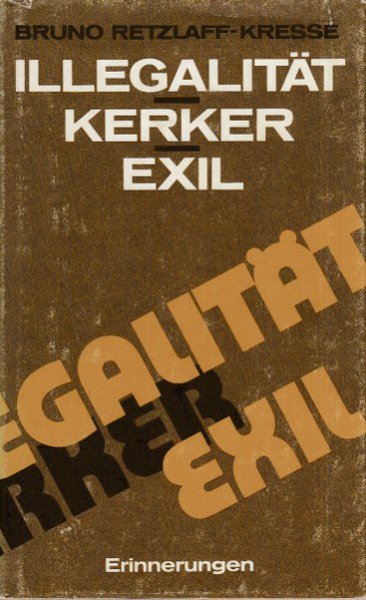 Illegalität-Kerker-Exil. Erinnerungen aus dem antifaschistischen Kampf