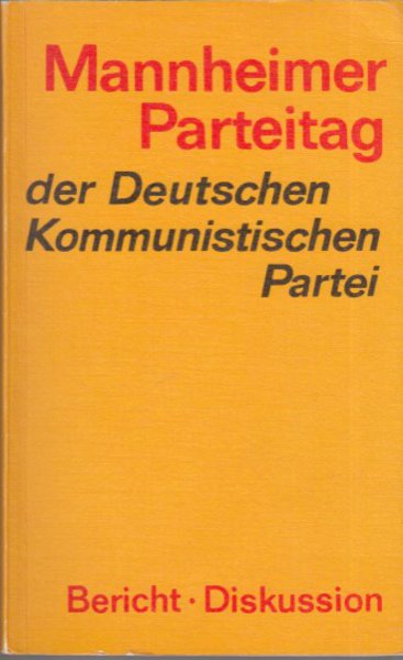 Mannheimer Parteitag der Deutschen Kommunistischen Partei. Bericht des Parteivorstandes und Diskussion. 20.-22.10. 1978