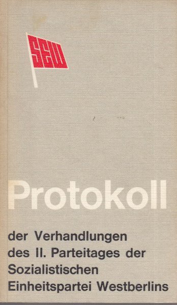 Protokoll der Verhandlungen des II. Parteitages der Sozialistischen Einheitspartei Westberlins (SEW) in Berlin-Neukölln 22.-24.5. 1970