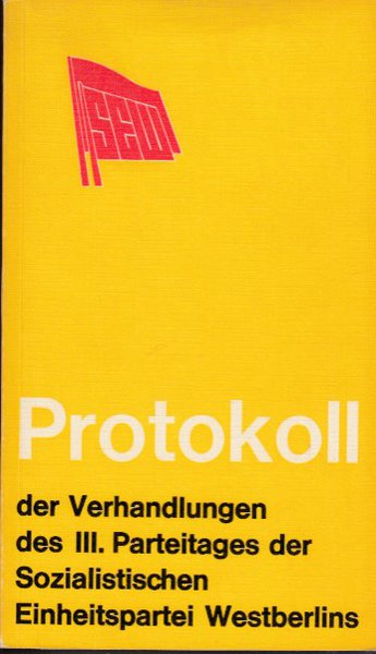 Protokoll der Verhandlungen des III. Parteitages der Sozialistischen Einheitspartei Westberlins (SEW) 20.- 22.10. 1972 in Berlin-Neukölln