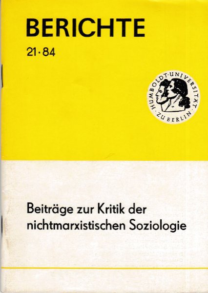 Beiträge zur Kritik der nichtmarxistischen Soziologie. Berichte 21-84 Mit Beiträgen von M. Thomas, R. Lungwitz, V. Sparschuh, K. Werba, St. Bollinger
