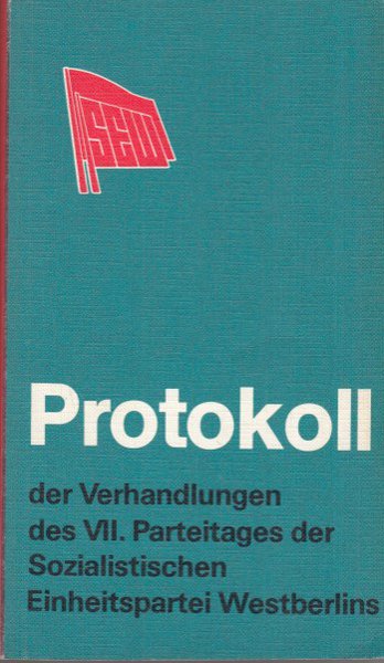 Protokoll der Verhandlungen des VII. Parteitages der Sozialistischen Einheitspartei Westberlins (SEW) 25.-27.5. 1984 in Berlin-Charlottenburg