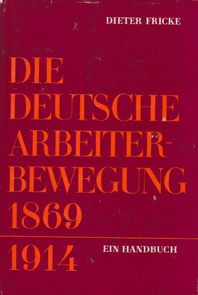 Die deutsche Arbeiterbewegung 1869-1914. Ein Handbuch über ihre Organisation und Tätigkeit im Klassenkampf