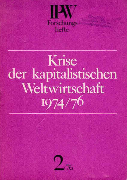 Krise der kapitalistischen Weltwirtschaft 1974/76 IPW Forschungshefte 2/76
