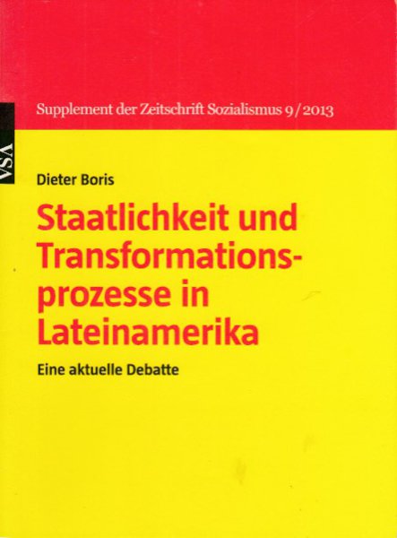 Staatlichkeit und Transformationsprozesse in Lateinamerika. Eine aktuelle Debatte. Supplement der Zeitschrift Sozialismus 9/2013