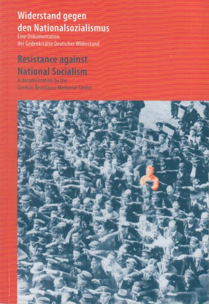 Widerstand gegen den Nationalsozialismus. Eine Dokumentation der Gedenkstätte Deutscher Widerstand (In Deutsch und Englisch)