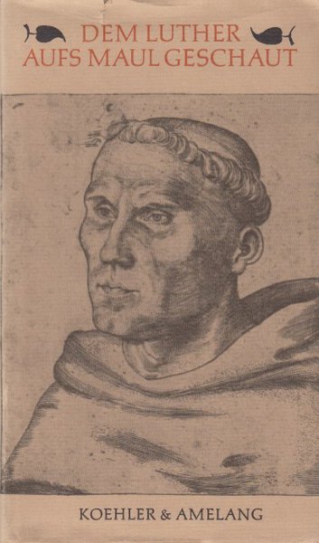 Dem Luther aufs Maul geschaut. Kostproben seiner sprachlichen Kunst