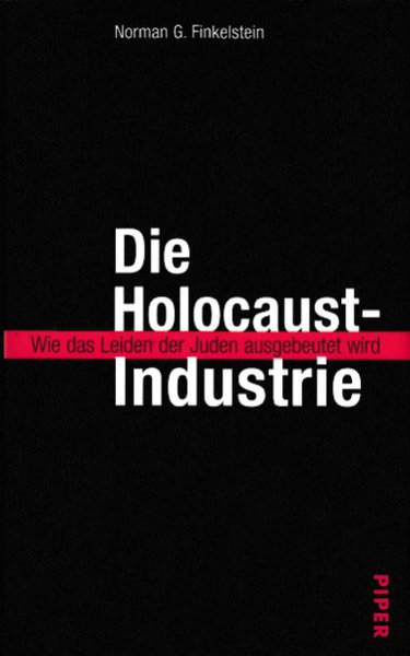 Die Holocaust-Industrie. Wie das Leiden der Juden ausgebeutet wird