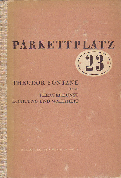 Parkettplatz 23. Theodor Fontane über Theaterkunst, Dichtung und Wahrheit.