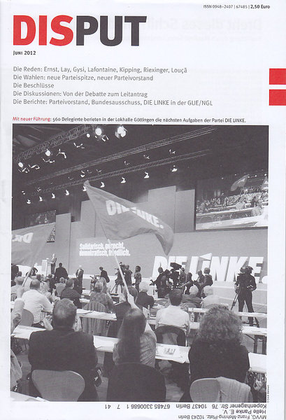 Disput Juni 2012 Aus dem Inhalt: 3. Parteitag Die Linke - Reden von Ernst, Lay, Gysi, Lafonaine, Kipping, Riexinger