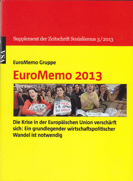 EuroMemo 2013 Die Krise in der Europäischen Union verschärft sich: Ein grundlegender wirtschaftlicher Wandel ist notwendig. Supplement der Zeitschrift Sozialismus Heft 3/2013