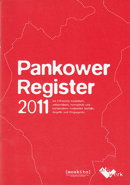Pankower Register 2011 zur Erfassung rassistisch, antisemitisch, homophob und rechtsextrem motivierter Vorfälle, Angriffe und Propaganda