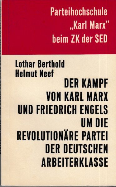 Der Kampf von Karl Marx und Friedrich Engels um die revolutionäre Partei der deutschen Arbeiterklasse. Mit einem Dokumentenanhang. Parteihochschule 'Karl Marx' beim ZK der SED