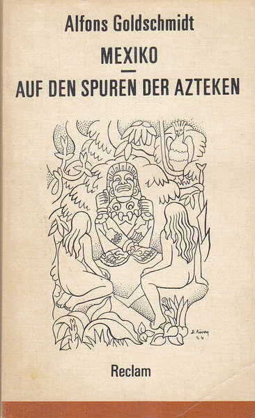 Mexiko. Auf den Spuren der Azteken. Ein mexikanisches Reisebuch mit 14 Zeichnungen von Diego Rivera. Reclam Belletristik Bd. 1072