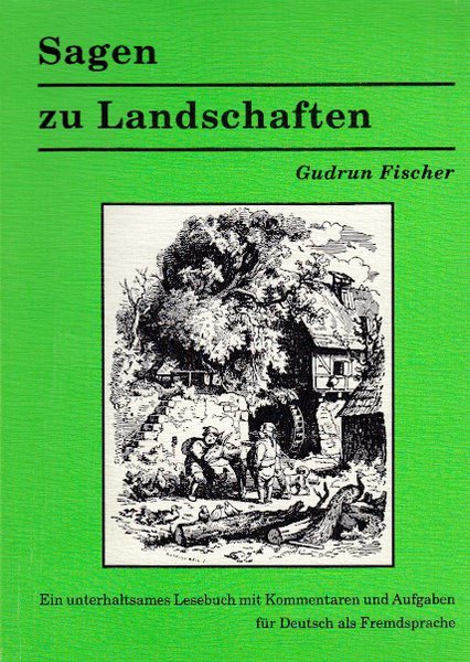 Sagen zu Landschaften. Ein unterhaltsames Lesebuch mit Kommentaren und Aufgaben für Deutsch als Fremdsprache