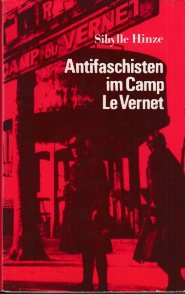 Antifaschisten im Camp Le Vernet. Abriß der Geschichte des Konzentrationslagers Le Vernet 1939 bis 1944
