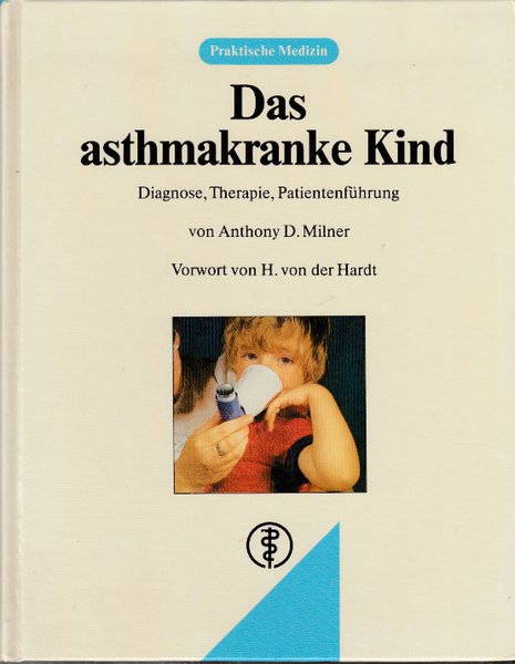 Das asthmakranke Kind. Diagnose, Therapie, Patientenführung. Reihe Praktische Medizin