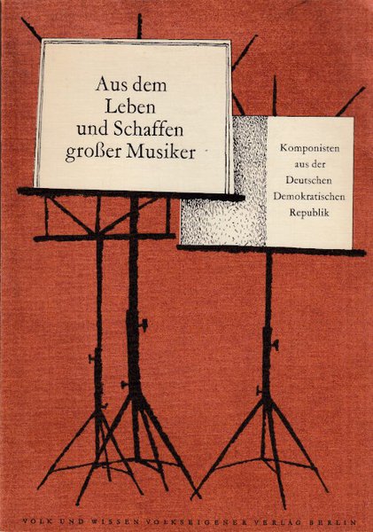 Aus dem Leben und Schaffen großer Musiker. Biographische Lesehefte Nr. 4 Thema: Aus dem Leben und Schaffen von Komponisten der DDR